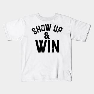 show up and win Kids T-Shirt